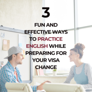 3 Fun and Effective Ways to Practice English While Preparing for Your Change of Visa Status to F-1 International Student Status