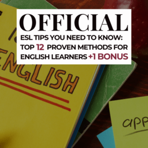 Official ESL Tips You Need to Know: Top 12 Proven Methods for English Learners + 1 Bonus